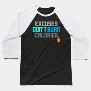 Excuses Don't Burn Calories Gym Workout Motivation Baseball T-Shirt